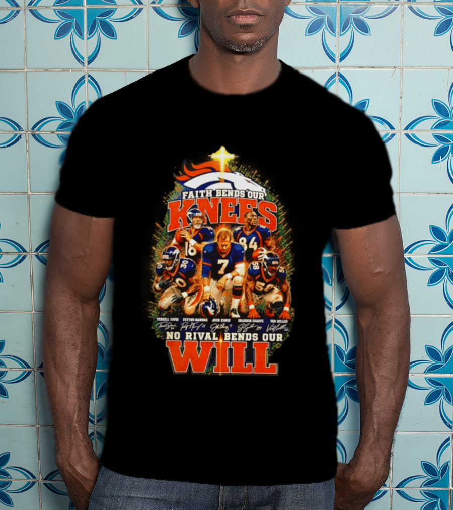 Denver Broncos Faith Bends Our Knees No Rival Bends Our Will John Elway Terrell Davis Signatures T-Shirt