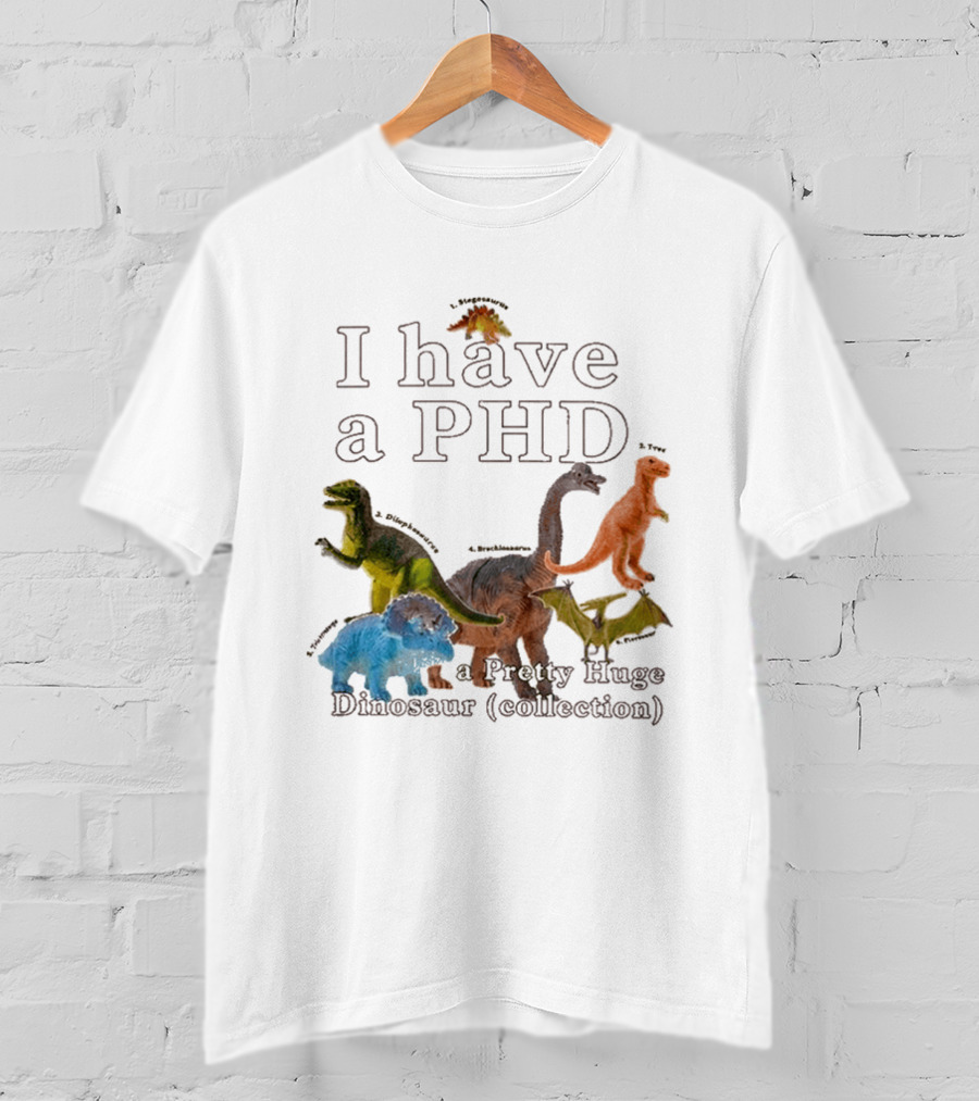 I Have A PHD Pretty Huge Dinosaur Collection With Colorful Rex Triceratops Brachiosaurus T-Shirt