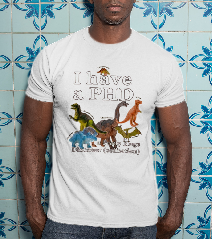 I Have A PHD Pretty Huge Dinosaur Collection With Colorful Rex Triceratops Brachiosaurus T-Shirt