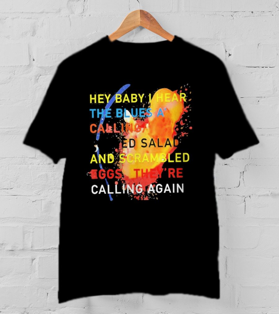 Hey Baby I Hear The Blues A Calling Tossed Salads And Scrambled Eggs They're Calling Again Frasier T-Shirt