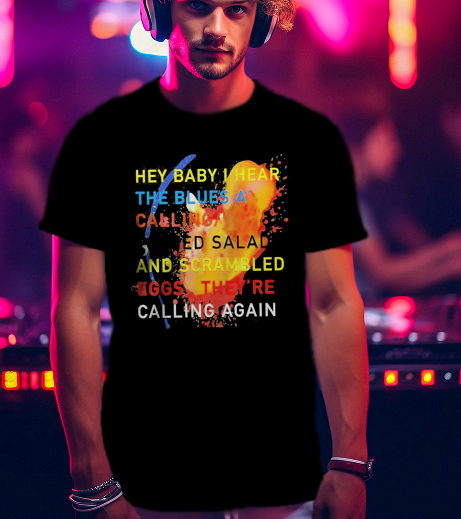 Hey Baby I Hear The Blues A Calling Tossed Salads And Scrambled Eggs They're Calling Again Frasier T-Shirt