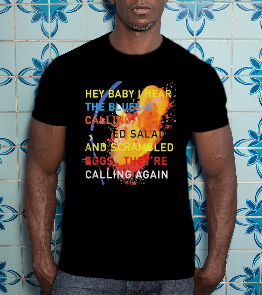 Hey Baby I Hear The Blues A Calling Tossed Salads And Scrambled Eggs They're Calling Again Frasier T-Shirt