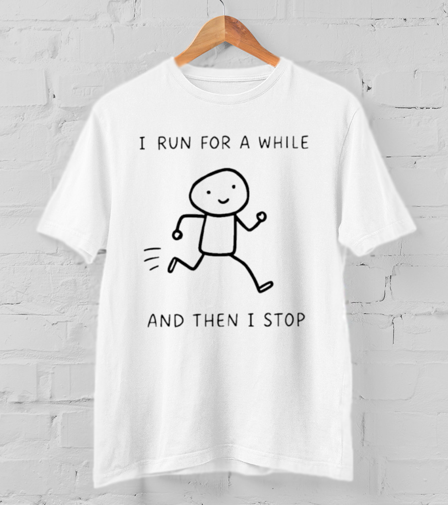 I Run For A While And Then I Stop Stick Figure Running Humor T-Shirt
