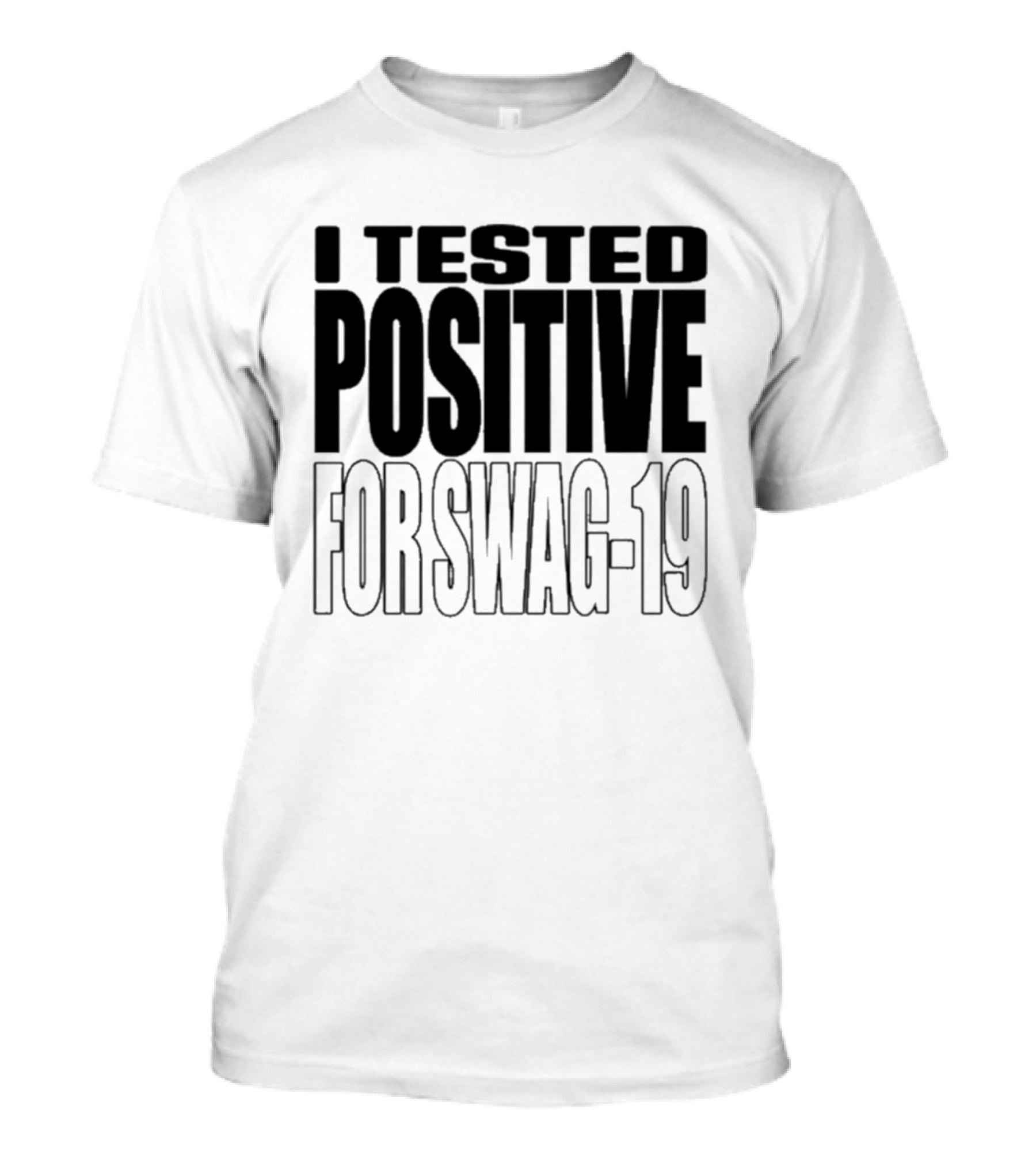 I Tested Positive For Swag 19 T-Shirt