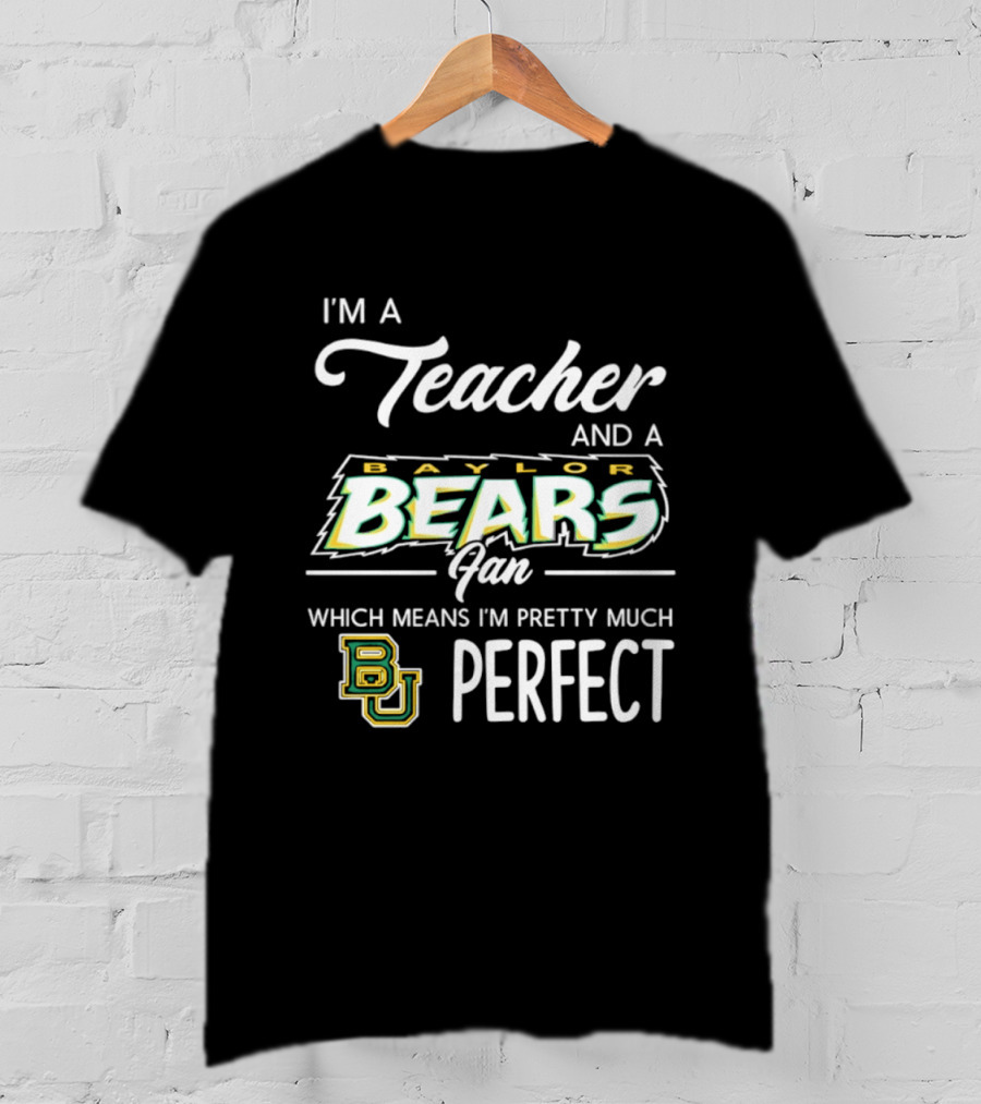 I'm A Teacher And Baylor Bears Fan Pretty Much Perfect T-Shirt