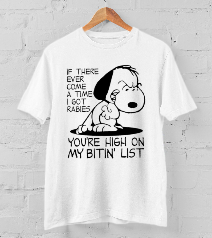 Snoopy If There Ever Come A Time I Got Rabies You're High On My Bitin' List T-Shirt