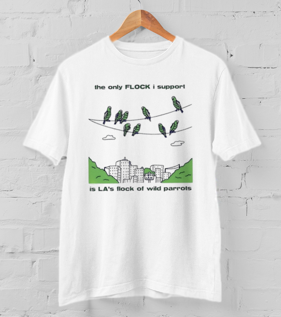 The Only Flock I Support Is LA's Flock Of Wild Parrots With City Skyline And Parrots On Wires T-Shirt