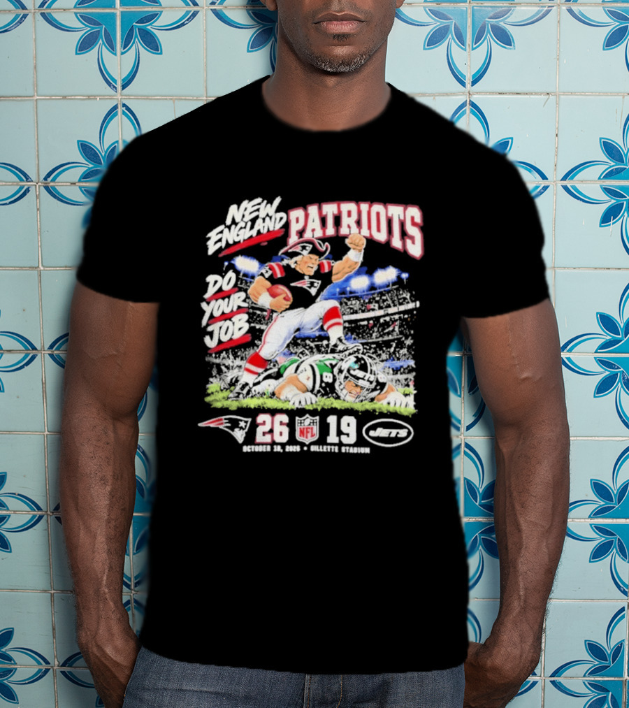 New England Patriots Do Your Job 26 19 NFL Win Over New York Jets Game Day 2026 T-Shirt