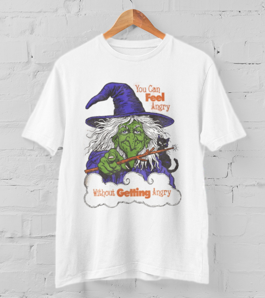Witch You Can Feel Angry Green Witch Without Getting Angry T-Shirt