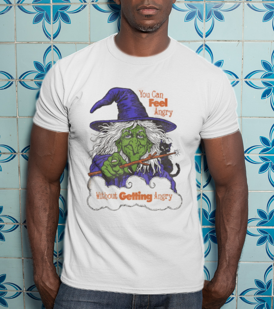 Witch You Can Feel Angry Green Witch Without Getting Angry T-Shirt