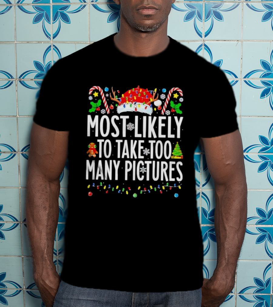 Christmas Lights And Candy Canes Most Likely To Take Too Many Pictures T-Shirt