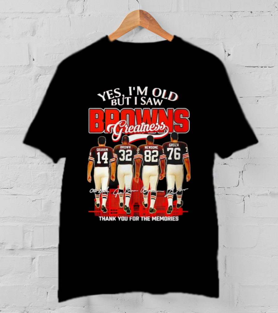 Yes I'm Old But I Saw Browns Greatness Graham Brown Newsome Groza Thank You For The Memories T-Shirt
