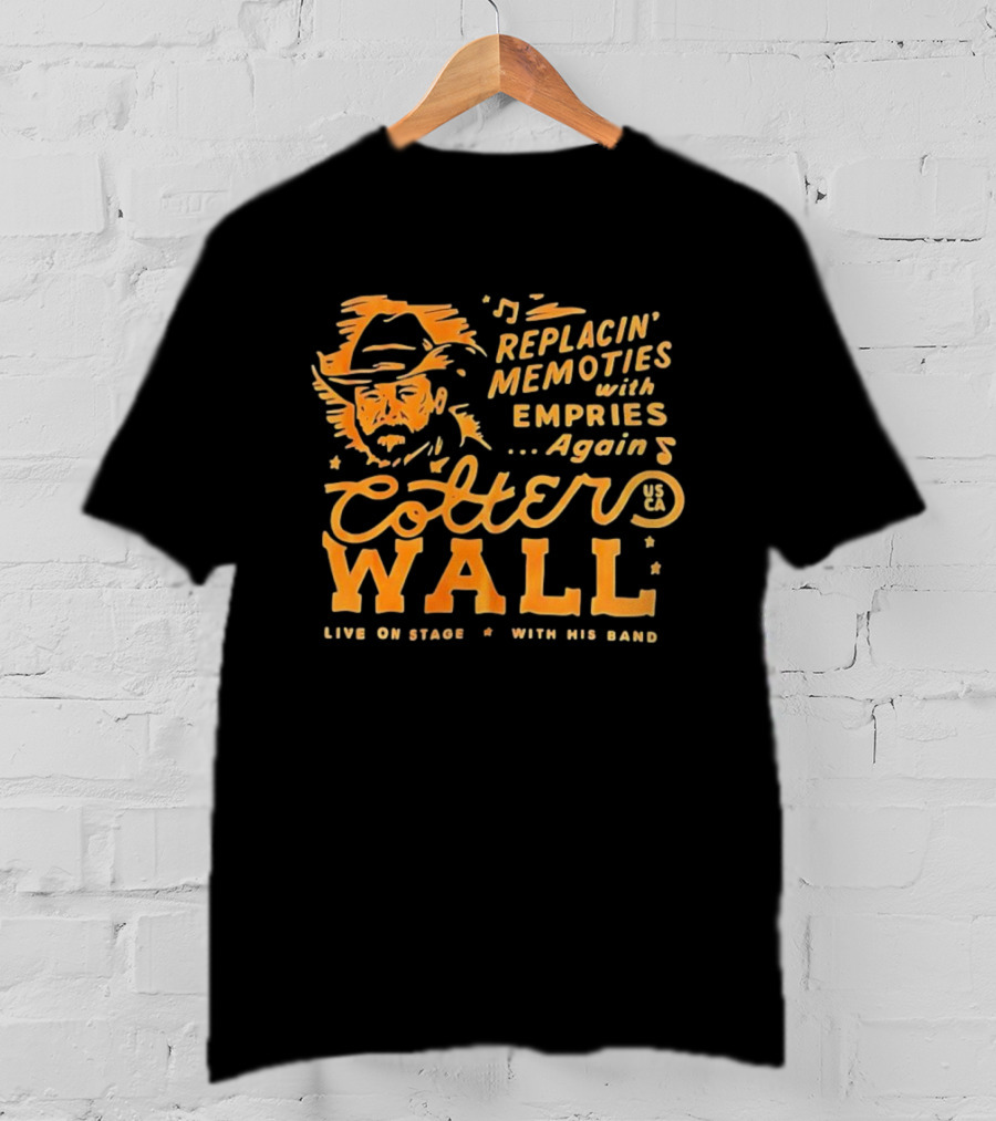 Cotter Wall Replacin Memories With Empries Again Live On Stage With His Band T-Shirt