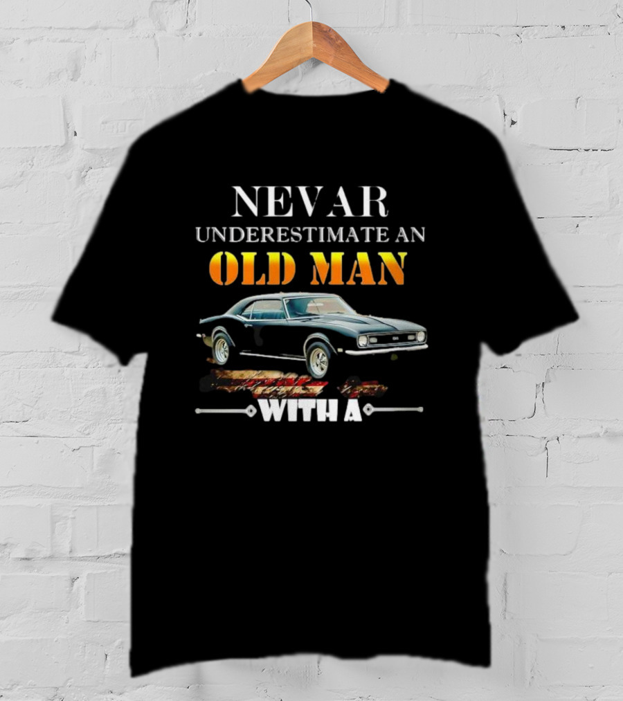 Never Underestimate An Old Man With A Chevrolet Camaro Classic Car T-Shirt