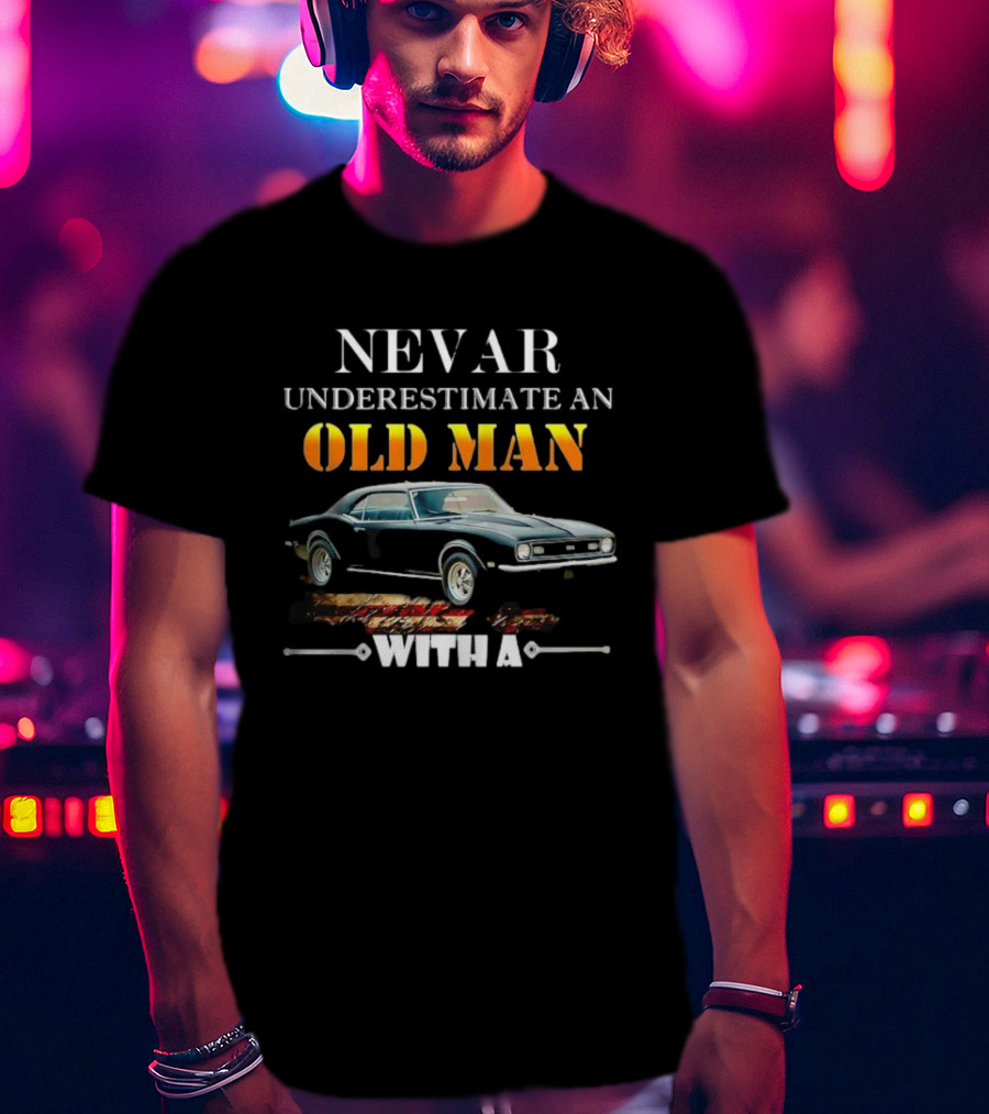Never Underestimate An Old Man With A Chevrolet Camaro Classic Car T-Shirt