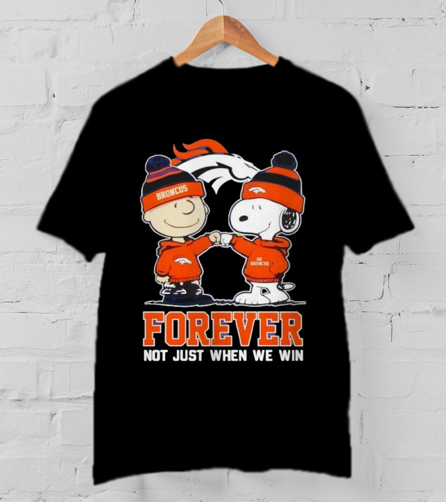Denver Broncos Charlie Brown Snoopy Forever Not Just When We Win T-Shirt