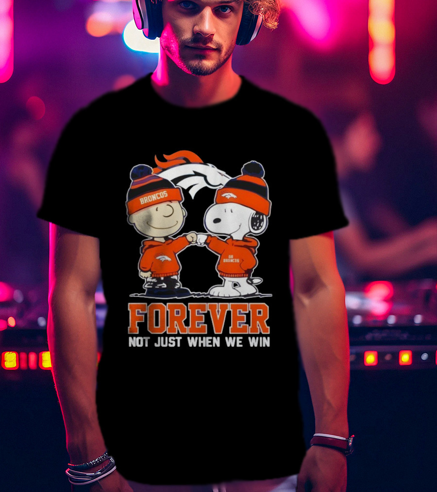 Denver Broncos Charlie Brown Snoopy Forever Not Just When We Win T-Shirt