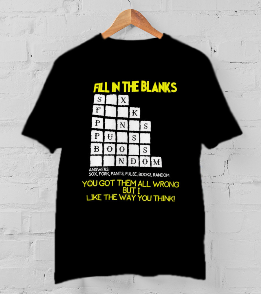 Fill In The Blanks Crossword Puzzle You Got Them All Wrong But I Like The Way You Think T-Shirt