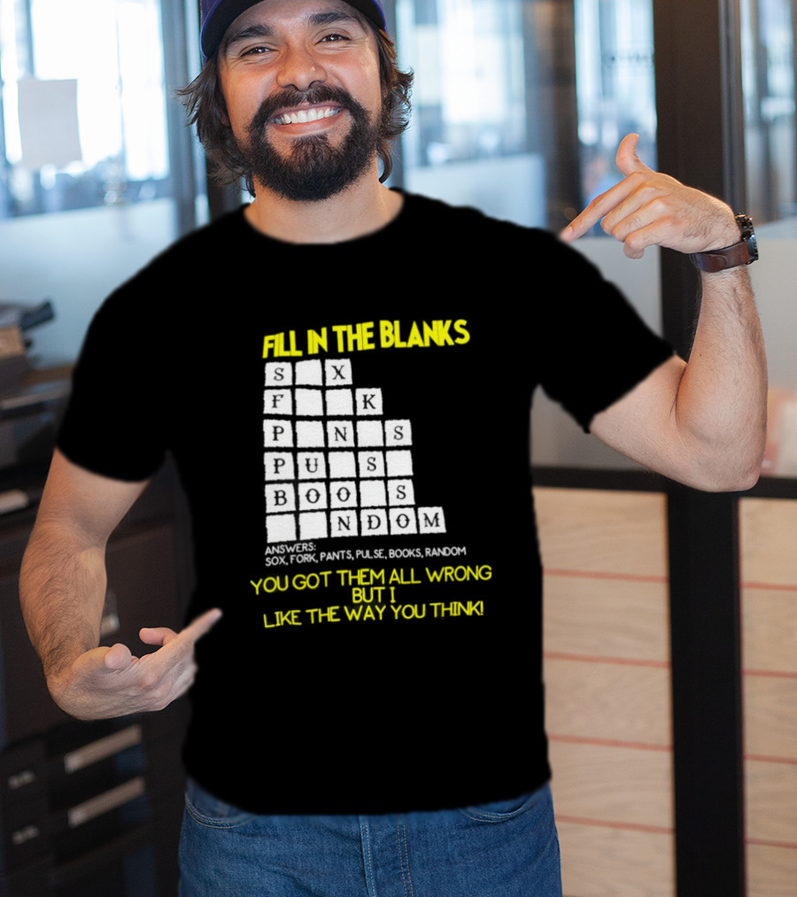 Fill In The Blanks Crossword Puzzle You Got Them All Wrong But I Like The Way You Think T-Shirt