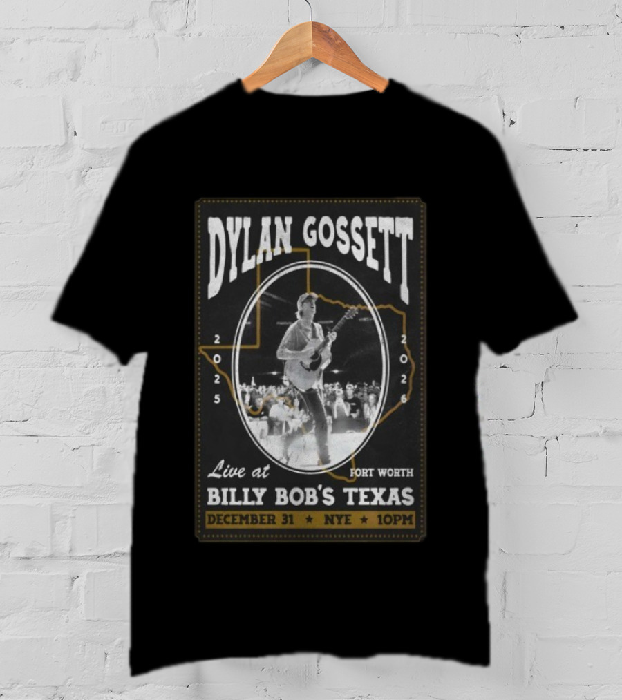 Dylan Gossett Live At Billy Bob's Texas NYE Fort Worth December 31 2025 10PM T-Shirt