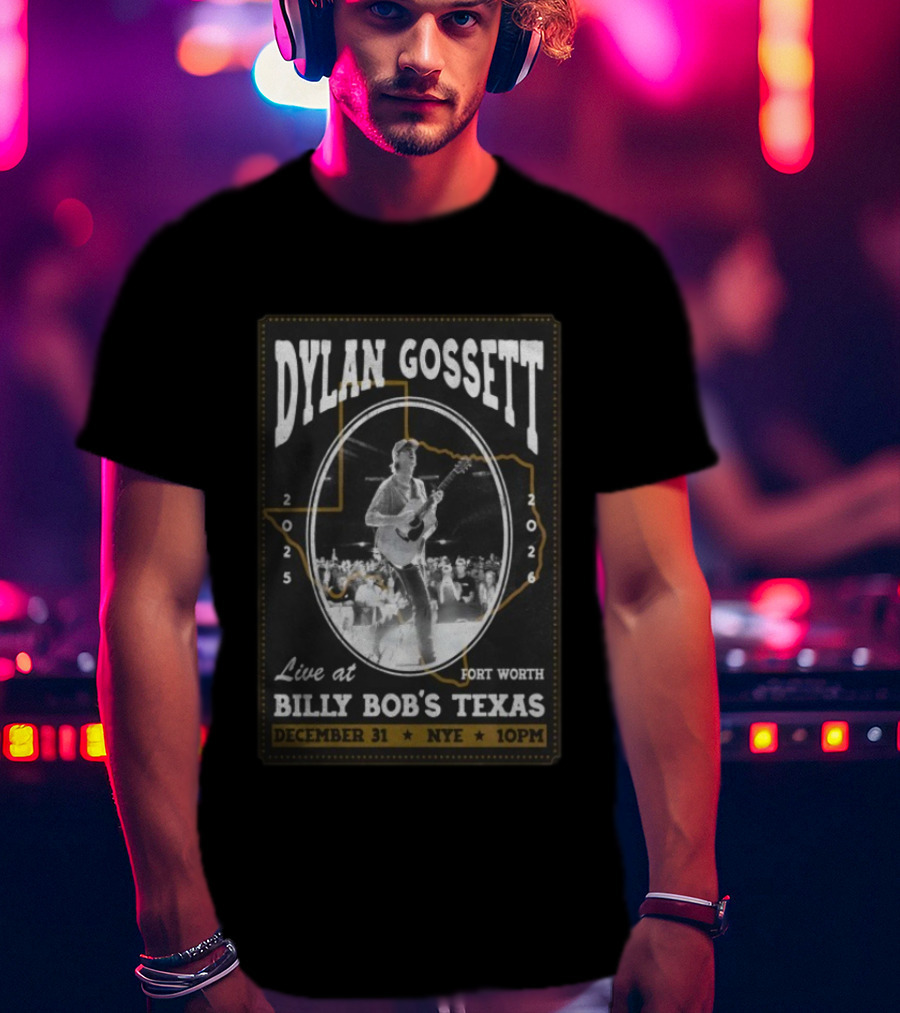 Dylan Gossett Live At Billy Bob's Texas NYE Fort Worth December 31 2025 10PM T-Shirt