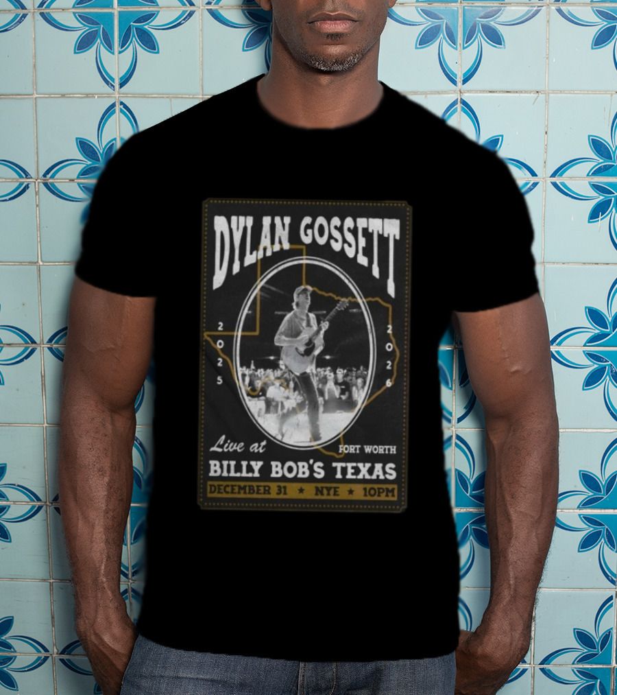 Dylan Gossett Live At Billy Bob's Texas NYE Fort Worth December 31 2025 10PM T-Shirt