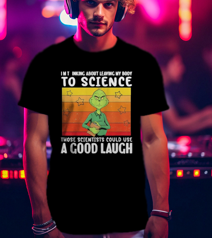 Grinch Thinking About Leaving My Body To Science Those Scientists Could Use A Good Laugh Vintage Retro Star Background T-Shirt