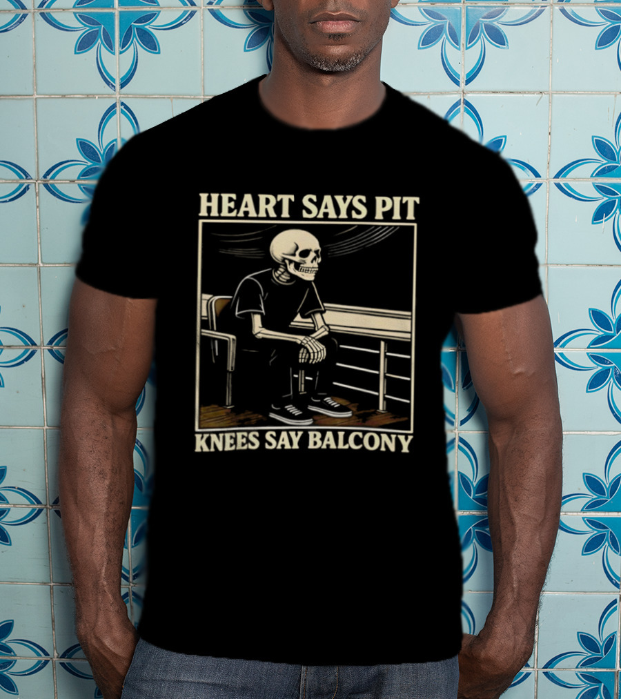 Heart Says Pit Knees Say Balcony Skeleton Sitting On Rail T-Shirt