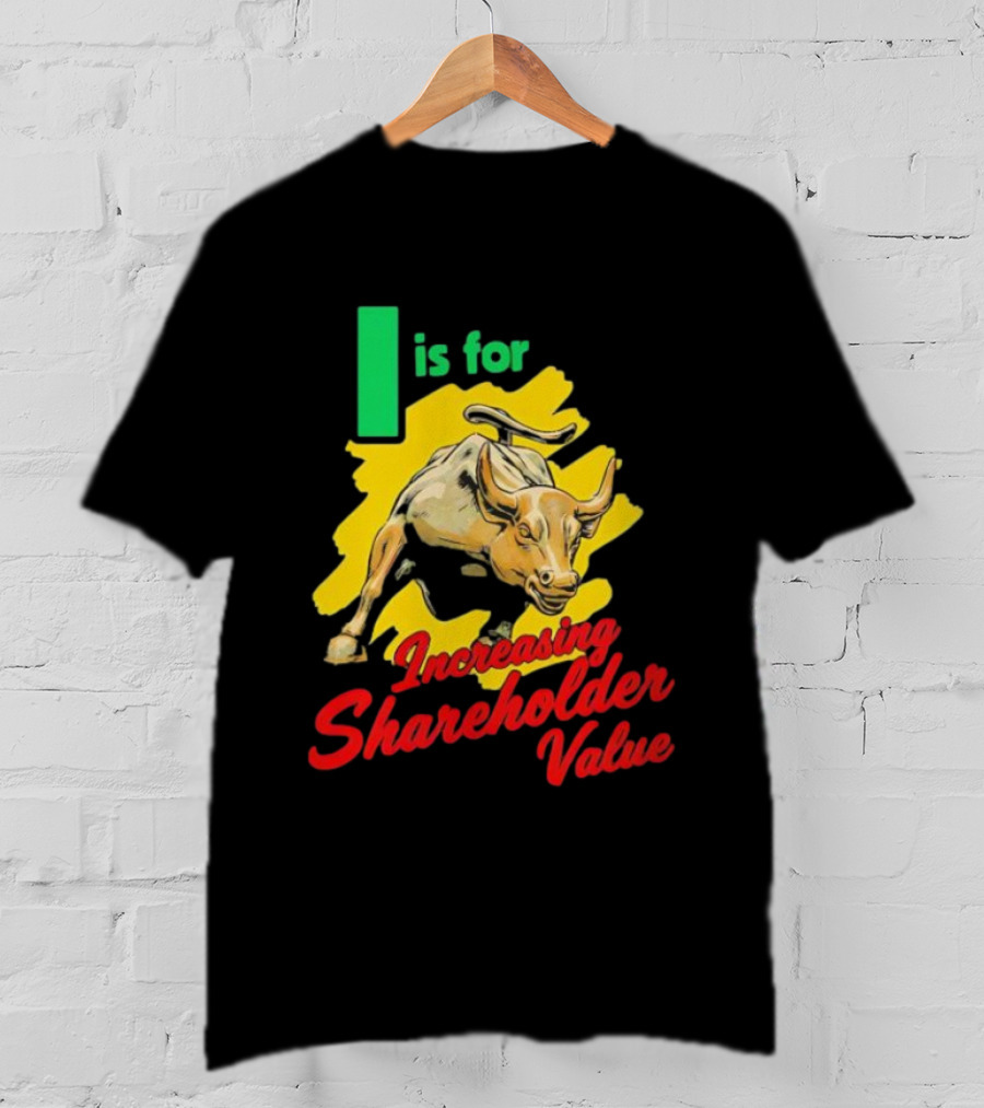 I Is For Increasing Shareholder Value Bull T-Shirt