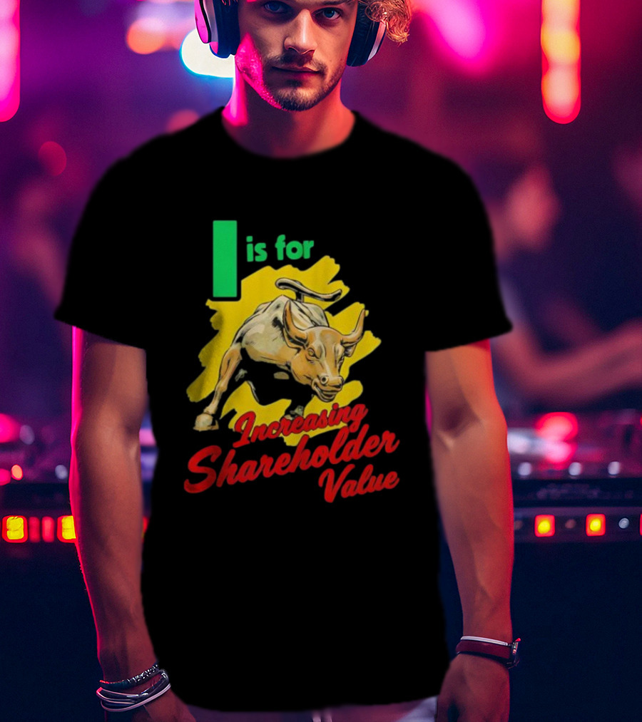 I Is For Increasing Shareholder Value Bull T-Shirt
