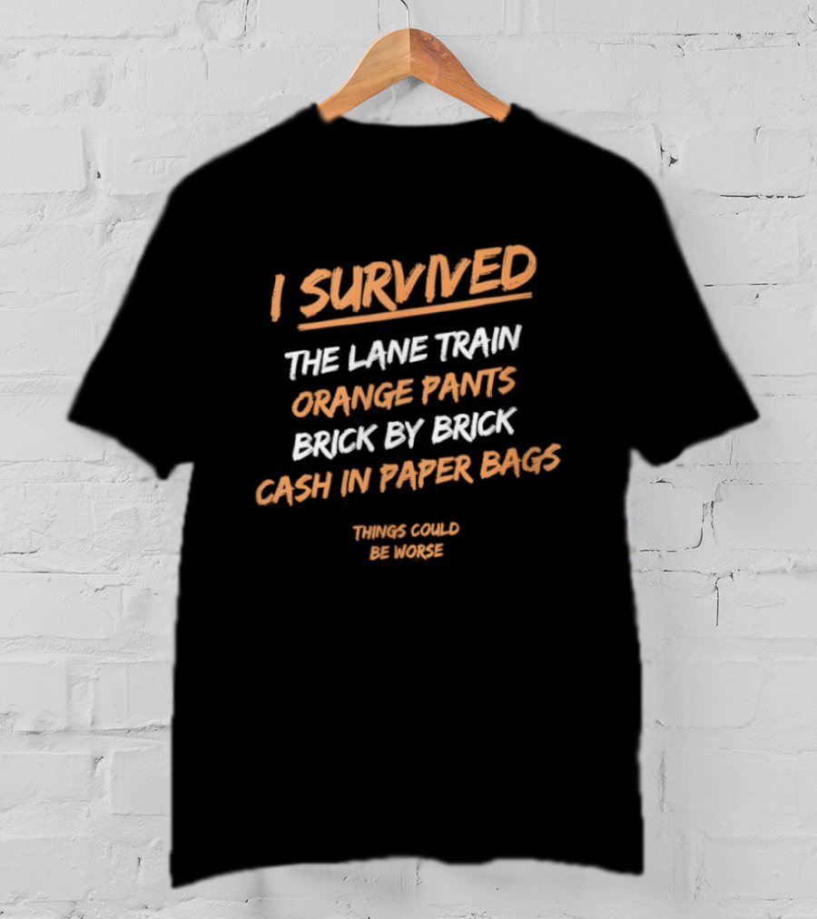 I Survived The Lane Train Orange Pants Brick By Brick Cash In Paper Bags Travis Called He Wants T-Shirt