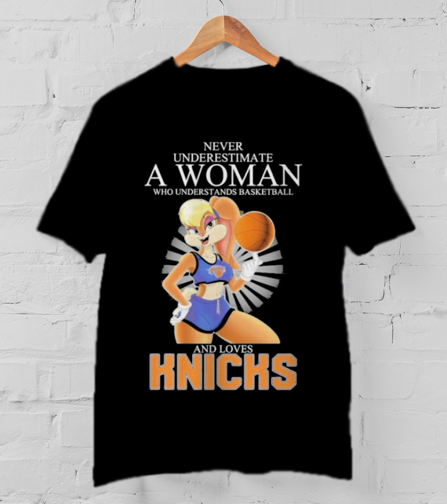 Never Underestimate A Woman Who Understands Basketball And Loves Knicks Featuring Lola Bunny T-Shirt