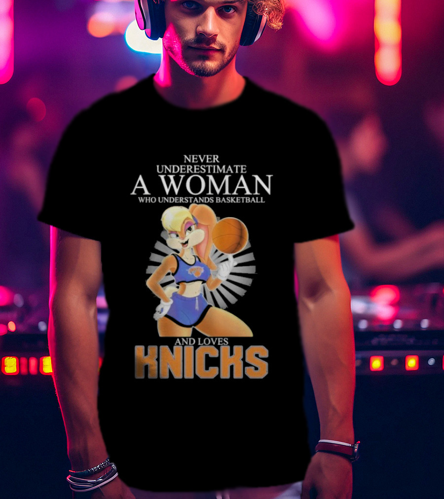 Never Underestimate A Woman Who Understands Basketball And Loves Knicks Featuring Lola Bunny T-Shirt