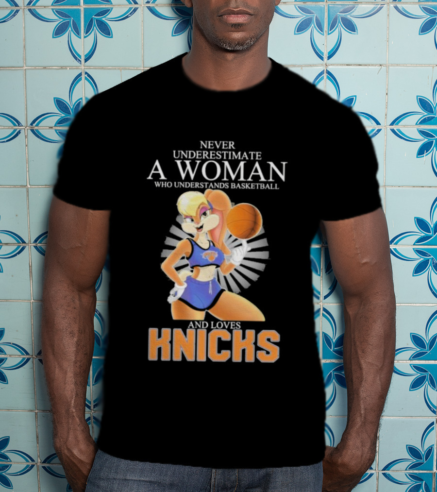 Never Underestimate A Woman Who Understands Basketball And Loves Knicks Featuring Lola Bunny T-Shirt