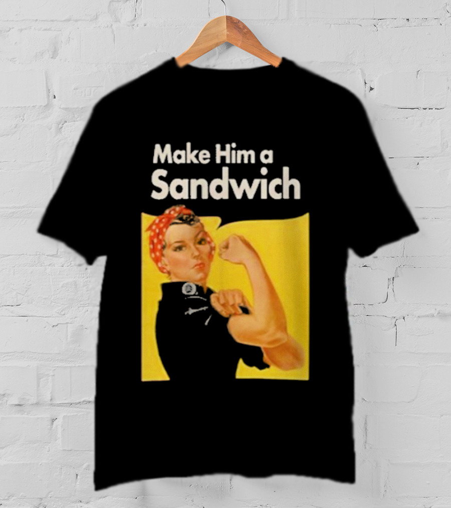 Make Him A Sandwich Rosie The Riveter Vintage Propaganda T-Shirt