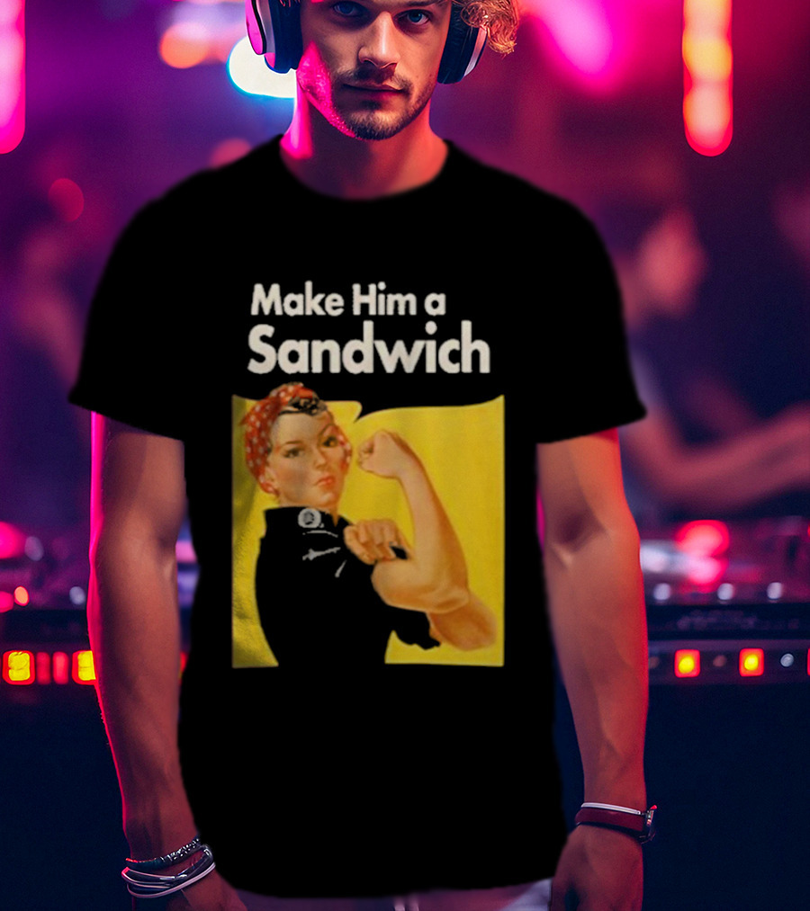 Make Him A Sandwich Rosie The Riveter Vintage Propaganda T-Shirt