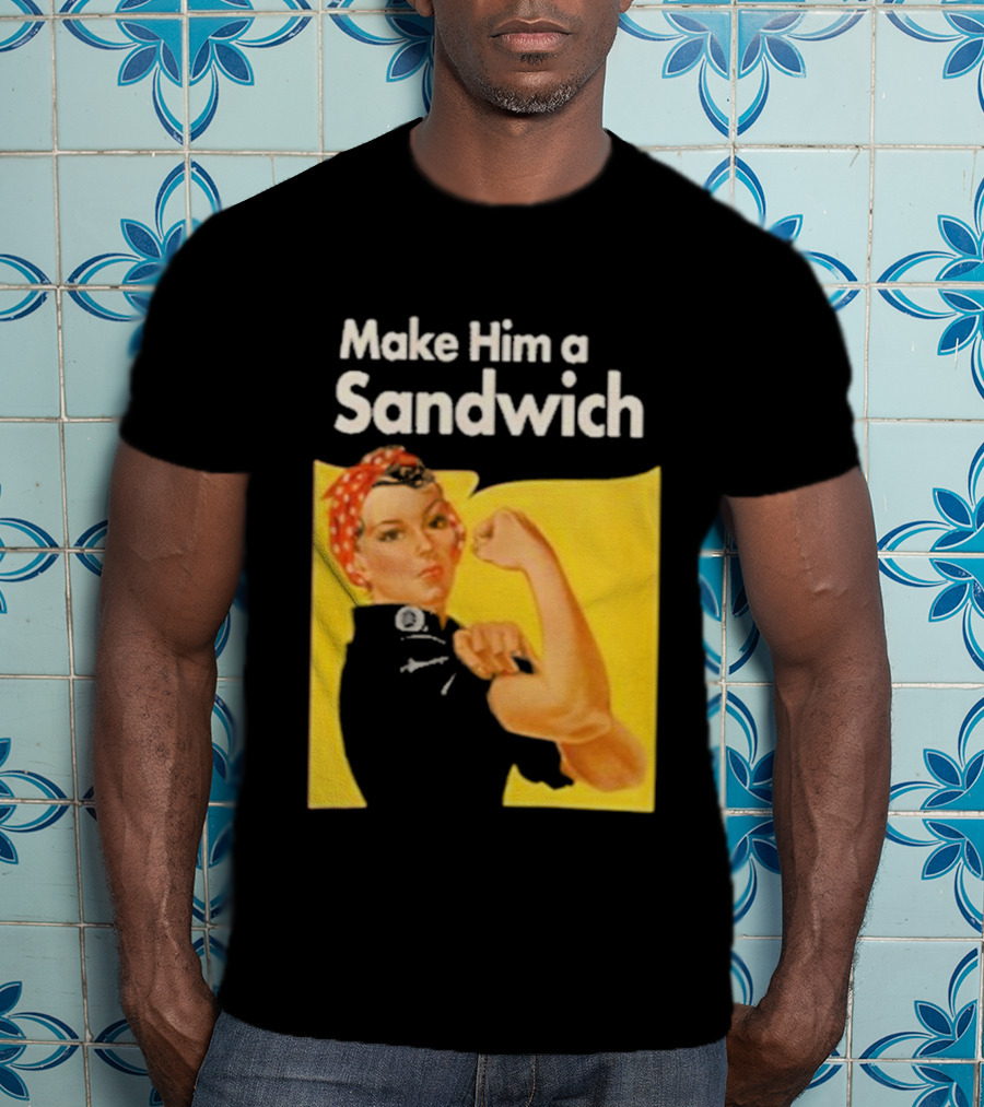 Make Him A Sandwich Rosie The Riveter Vintage Propaganda T-Shirt