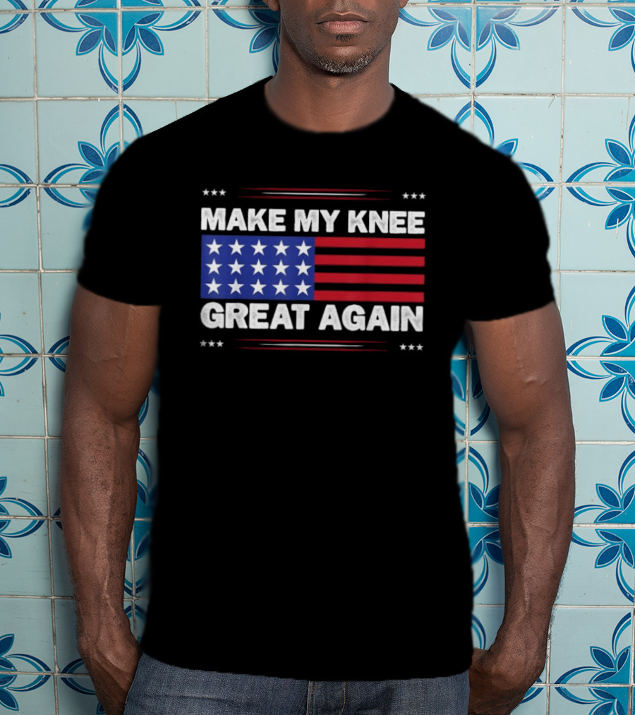 Make My Knee Great Again American Flag Stars Stripes Humor T-Shirt