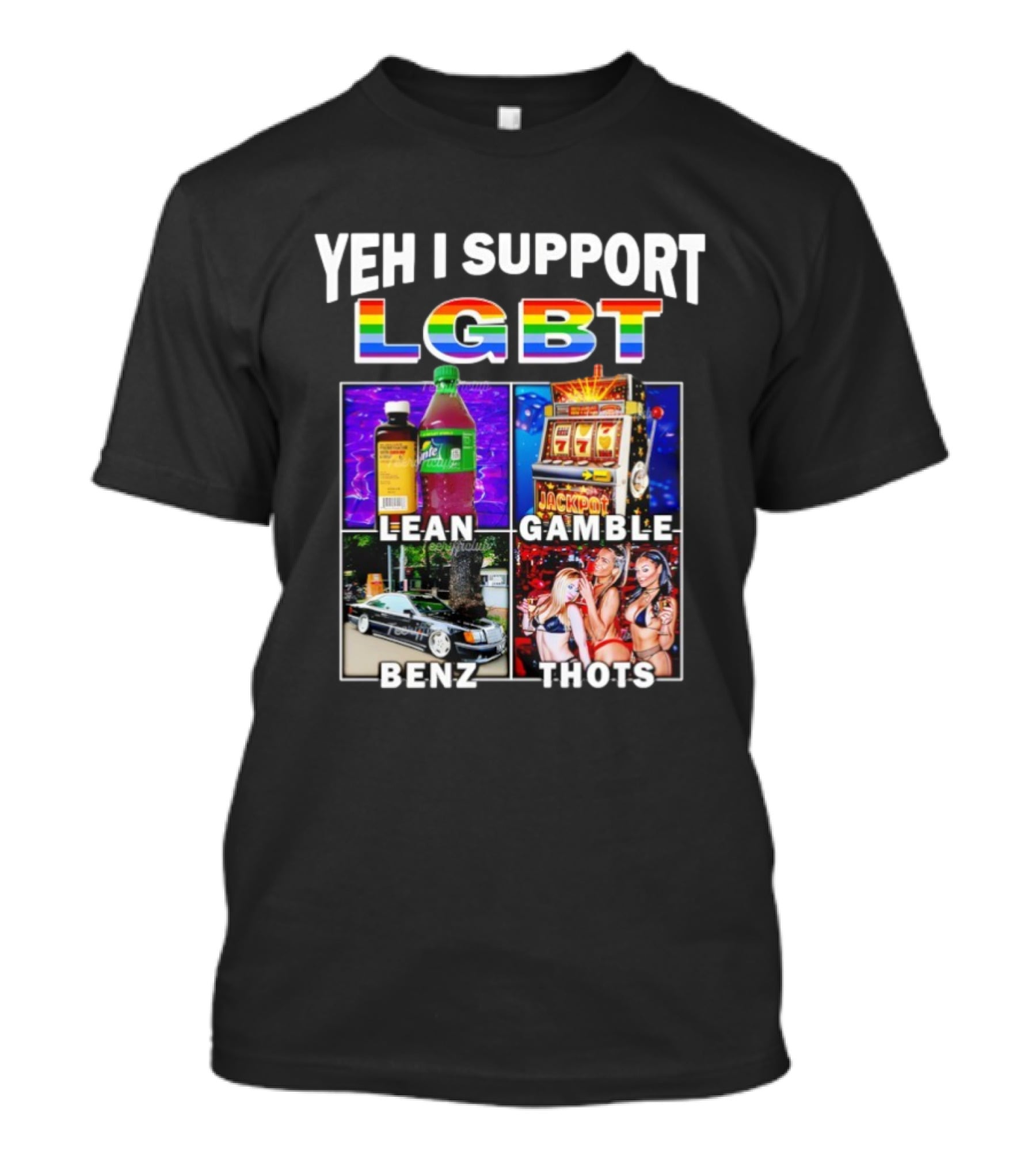 Yeh I Support LGBT Lean Gamble Benz Thots Jackpot T-Shirt