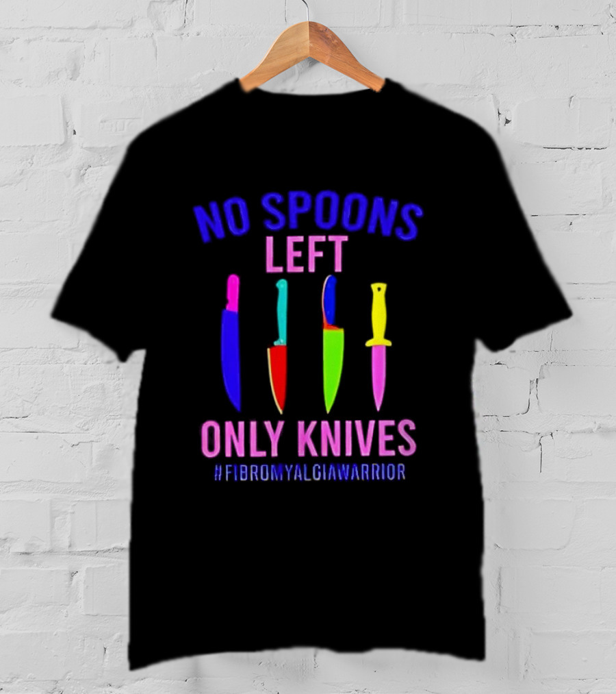 No Spoons Left Only Knives Fibromyalgia Warrior Knives Colorful T-Shirt
