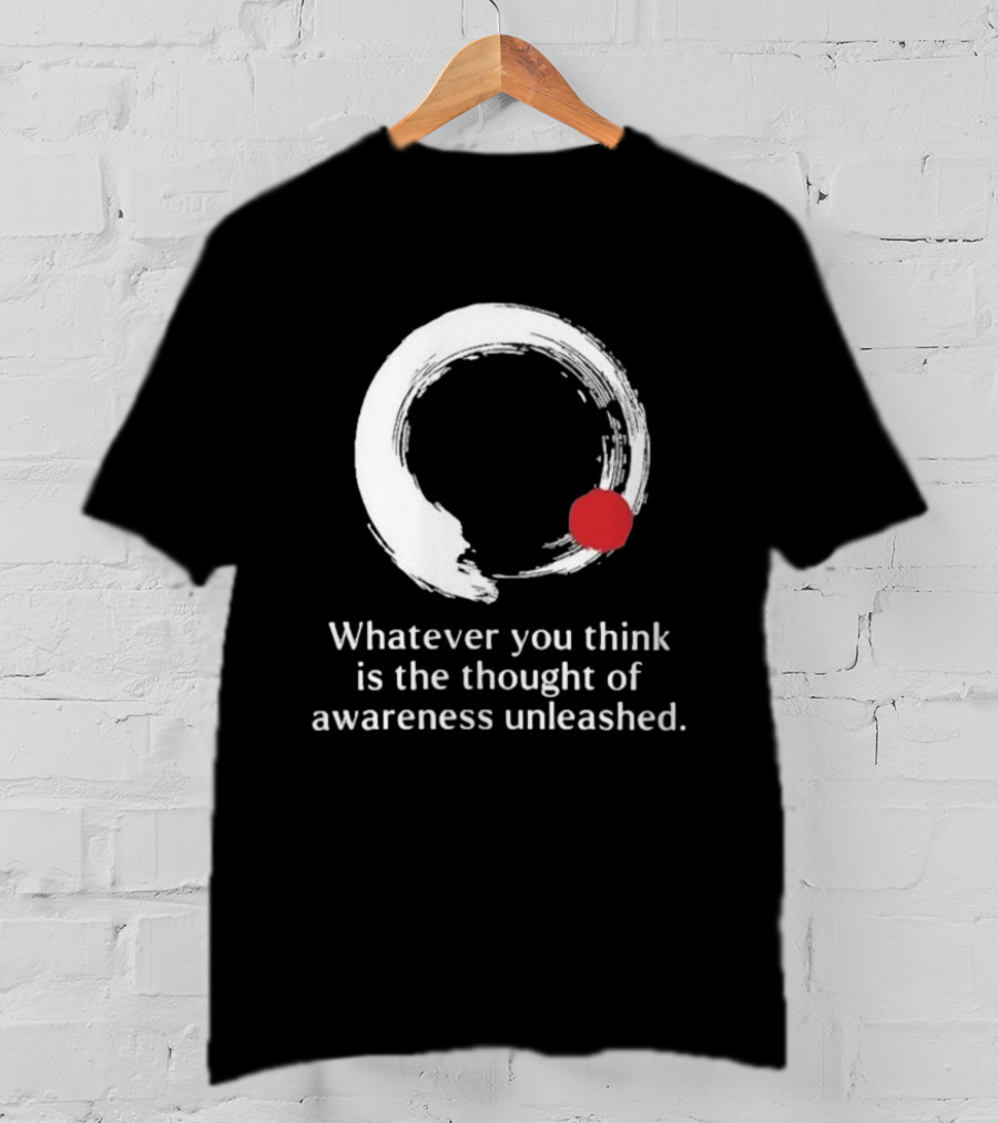 Whatever You Think Is The Thought Of Awareness Unleashed Enso Circle Red Dot T-Shirt