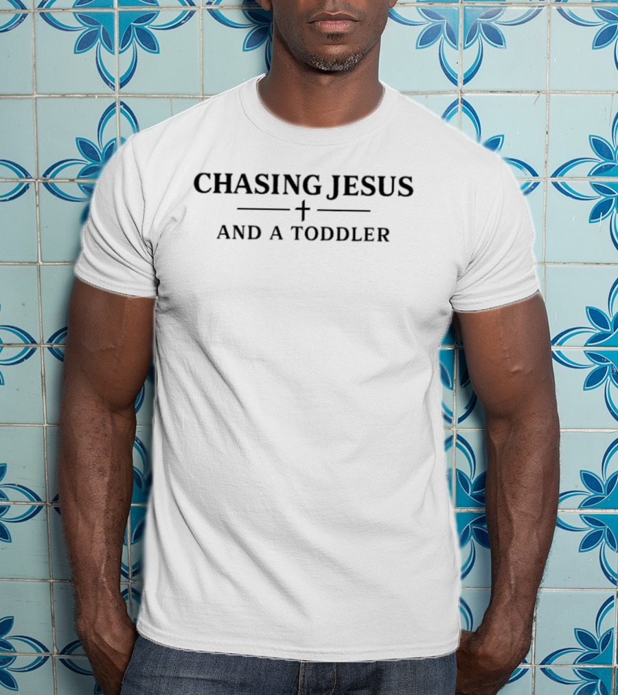 Chasing Jesus Cross And A Toddler T-Shirt