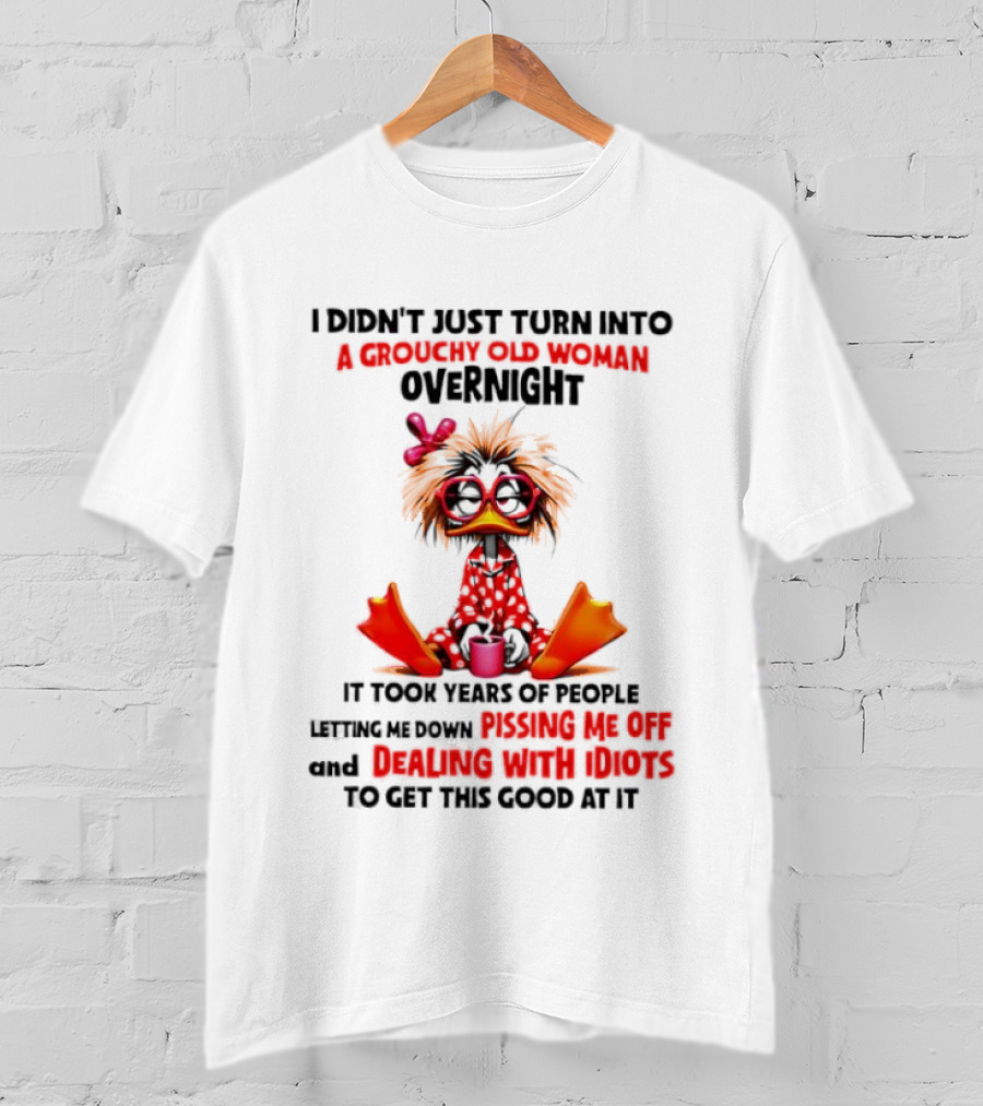 I Didn't Just Turn Into A Grouchy Old Woman Overnight Coffee Chaos Master Of Sarcasm Wrapping It Up T-Shirt