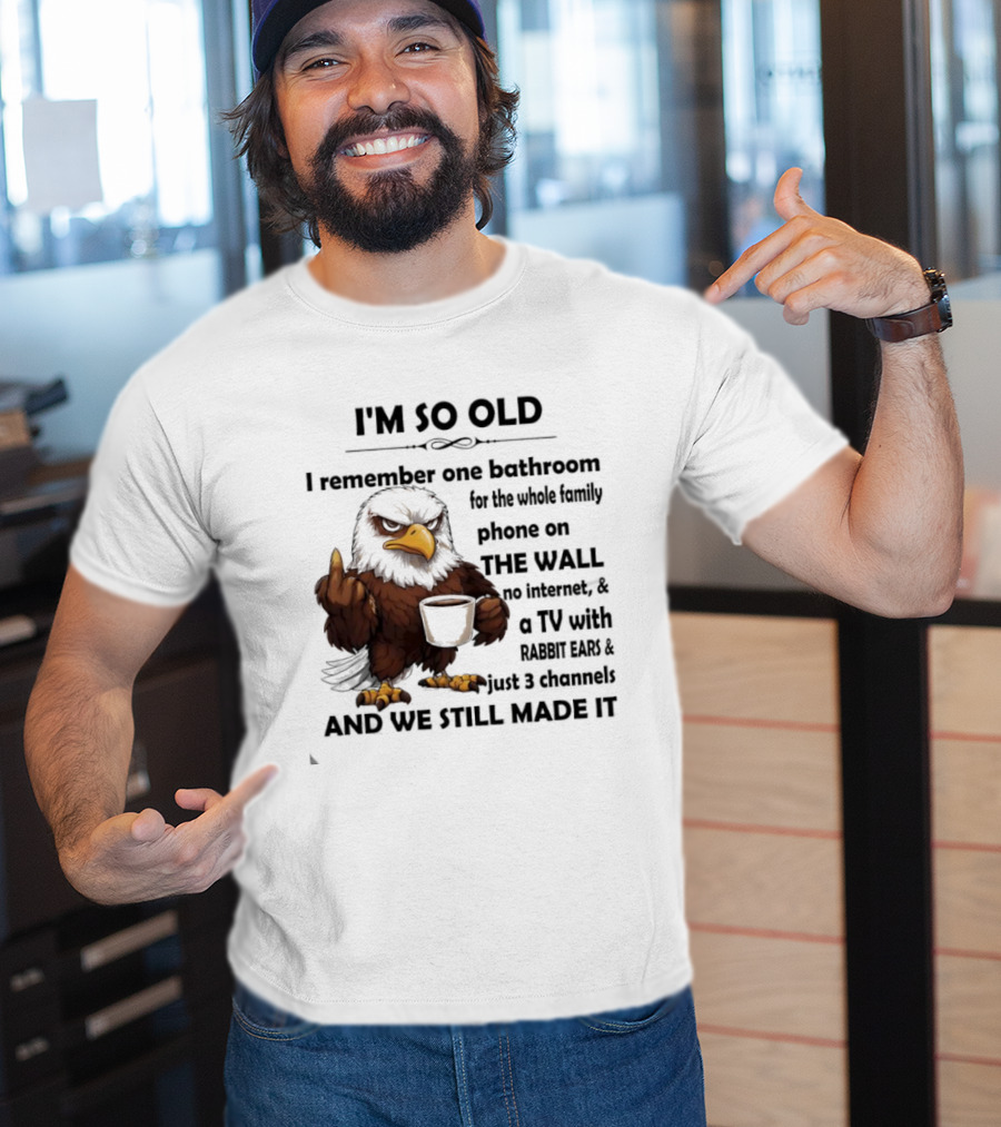 I'm So Old Eagle Remember One Bathroom Family Phone On Wall TV Rabbit Ears No Internet T-Shirt