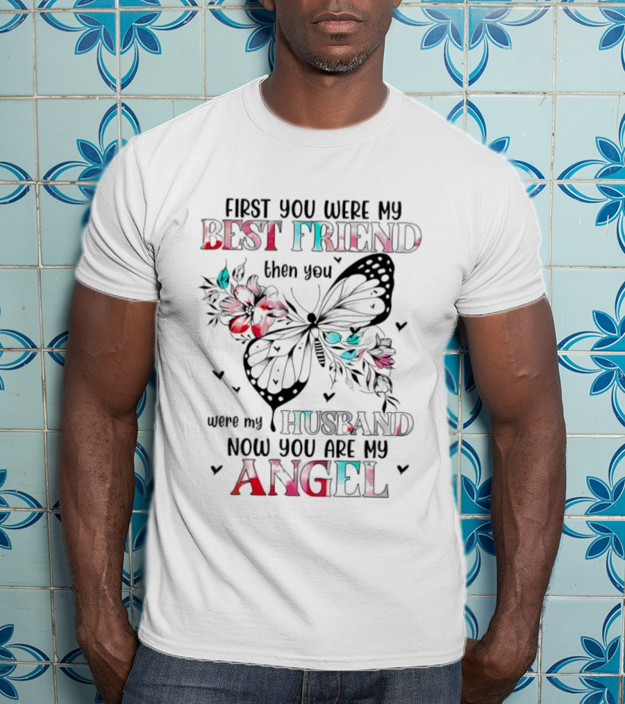 First You Were My Best Friend Then Husband Now You Are My Angel Butterfly Flowers T-Shirt