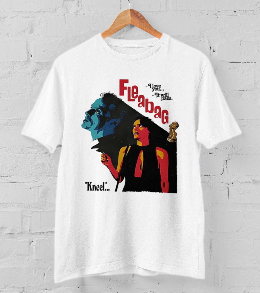 Fleabag I Love You It Will Pass Kneel TV Show T-Shirt