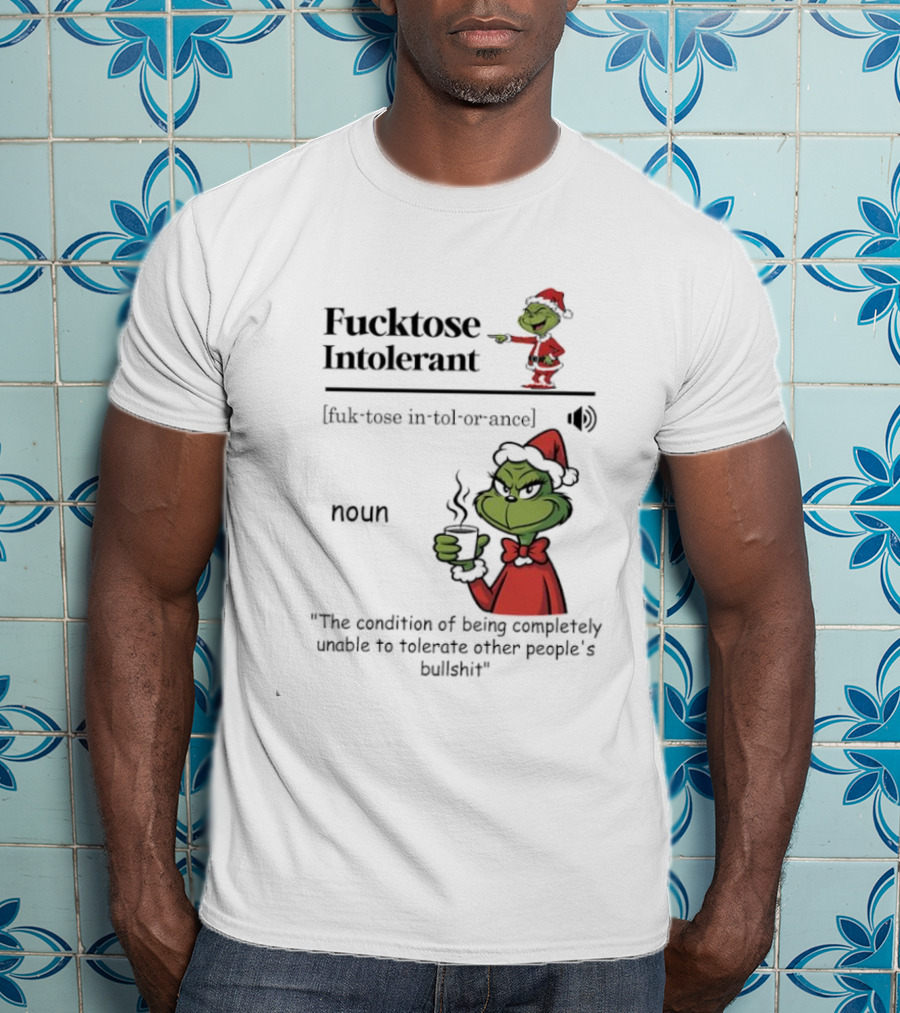 Grinch Fucktose Intolerant Noun Fuk Tose In Tol Or Ance T-Shirt