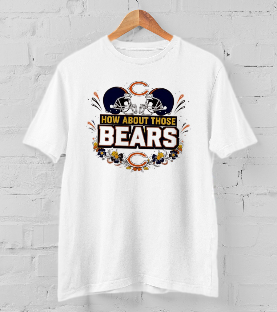 How About Those Chicago Bears Helmet NFL Fan Gear T-Shirt