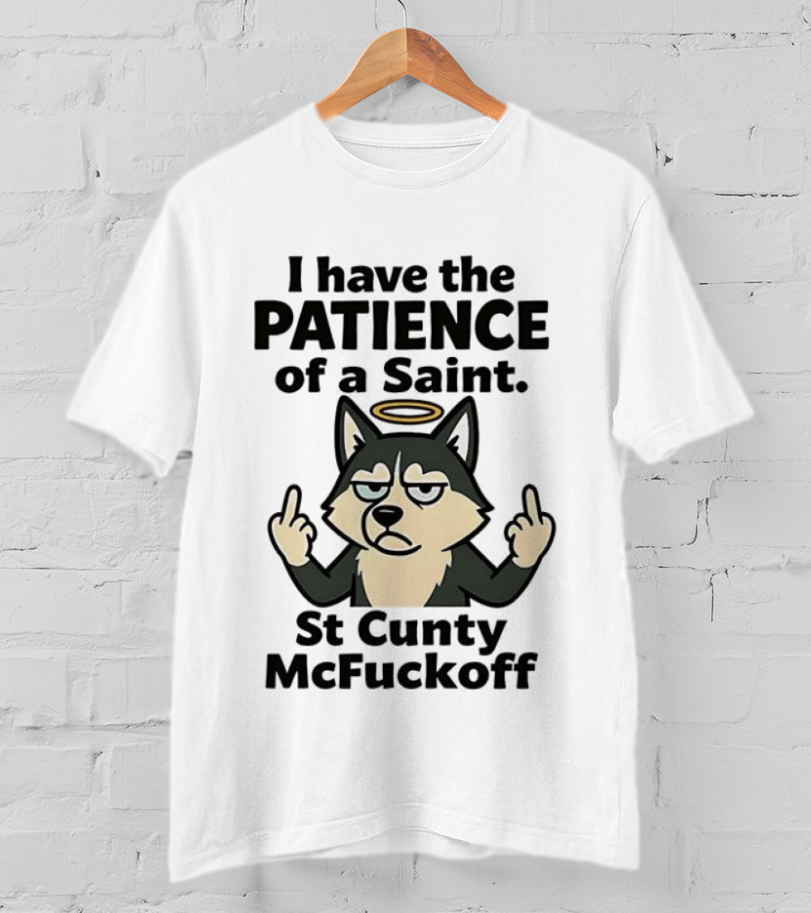 I Have The Patience Of A Saint St Cunty McFuckoff Husky Halo Gesture T-Shirt