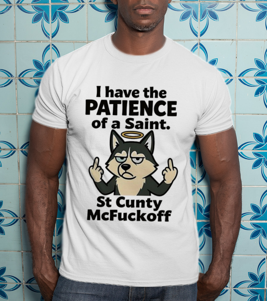 I Have The Patience Of A Saint St Cunty McFuckoff Husky Halo Gesture T-Shirt